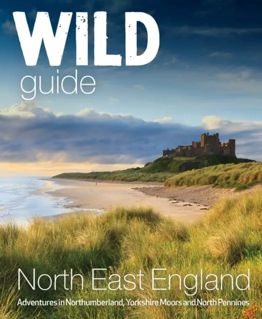 Wild Guide North East England : Hidden Adventures In Northumberland, The Yorkshire Moors, Wolds And North Pennines By Sarah Banks 1