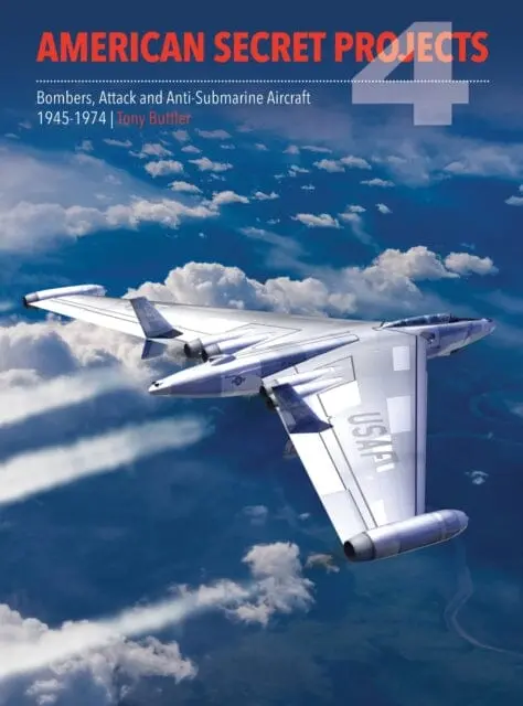 American Secret Projects 4: Bombers, Attack And Anti-Submarine Aircraft 1945-1974 By Tony Buttler 1