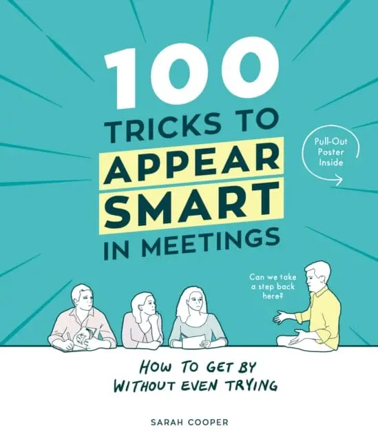 100 Tricks To Appear Smart In Meetings By Sarah Cooper 1