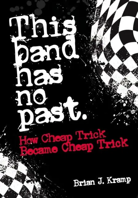 This Band Has No Past : How Cheap Trick Became Cheap Trick 1