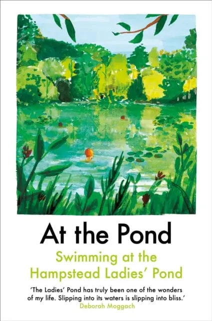 At The Pond: Swimming At The Hampstead Ladies' Pond By Margaret Drabble 1