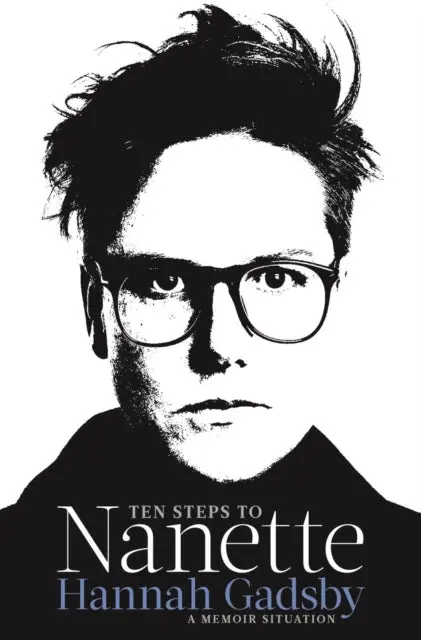 Ten Steps To Nanette: A Memoir Situation By Hannah Gadsby 1