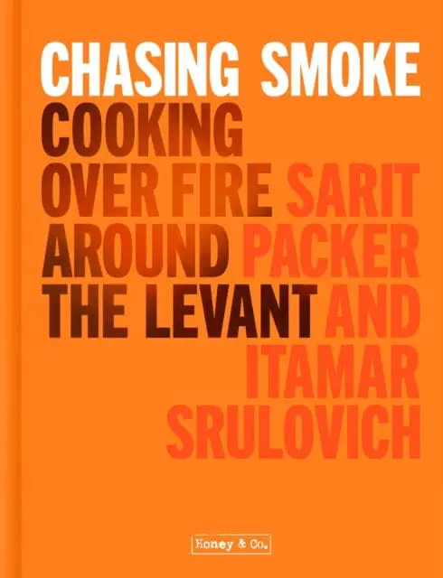 Chasing Smoke: Cooking Over Fire Around The Levant By Sarit Packer 1