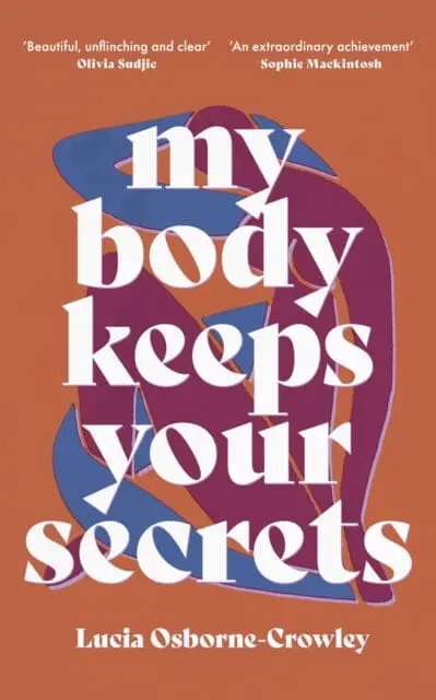 My Body Keeps Your Secrets: Dispatches On Shame And Reclamation By Lucia Osborne-Crowley 1