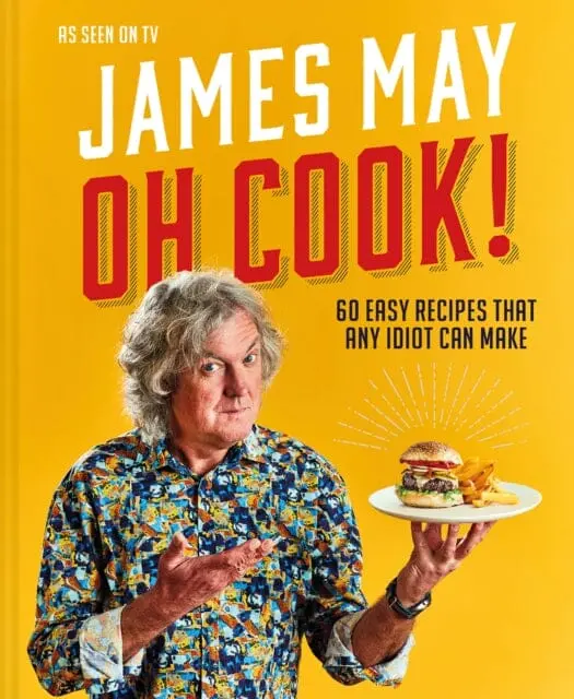 Oh Cook!: 60 Easy Recipes That Any Idiot Can Make By James May 1