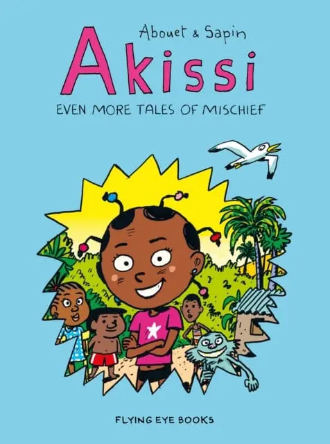 Akissi: Even More Tales Of Mischief By Marguerite Abouet 1