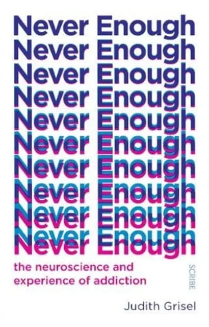 Never Enough  By Judith (Professor Of Psychology And Neuroscience) Grisel 1