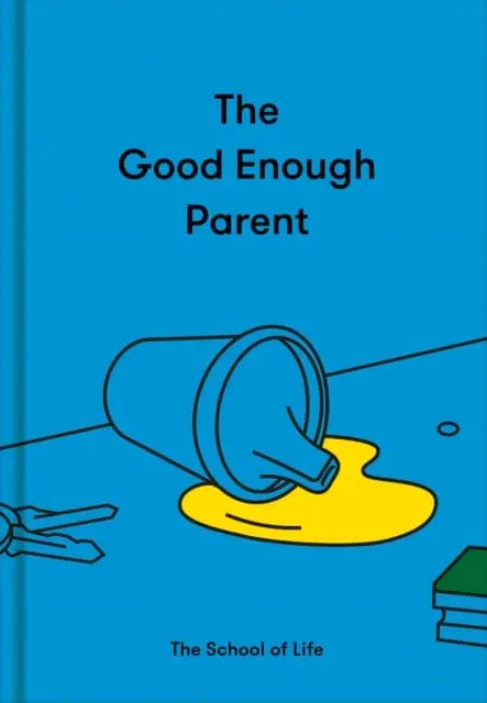 The Good Enough Parent  By The School Of Life 1