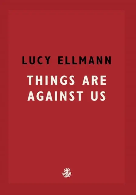 Things Are Against Us By Lucy Ellmann 1