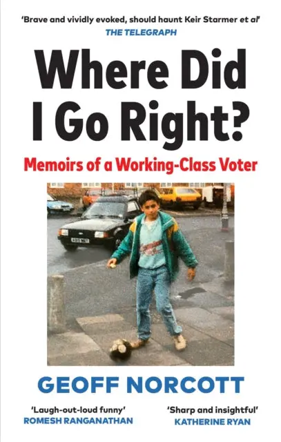 Where Did I Go Right? By Geoff Norcott 1