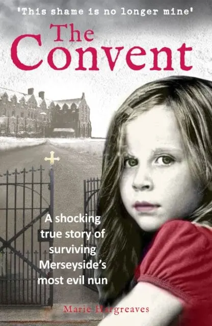The Convent: A Shocking True Story Of Surviving The Care Home From Hell By Marie Hargreaves 1