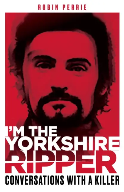I'm The Yorkshire Ripper By Robin Perrie 1