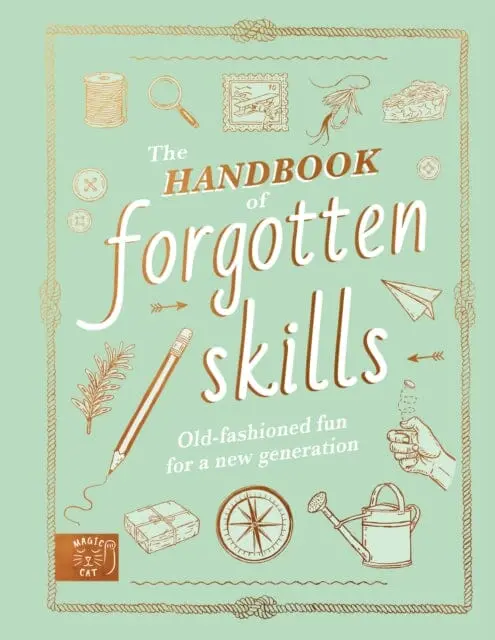 The Handbook Of Forgotten Skills : Old Fashioned Fun For A New Generation By Natalie Crowley 1