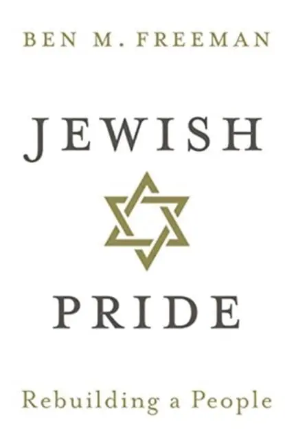 Jewish Pride: Rebuilding A People By Ben M. Freeman 1