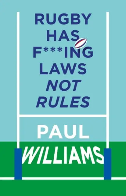 Rugby Has F***Ing Laws, Not Rules  By Paul Williams 1