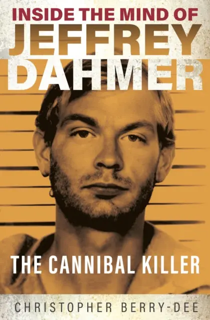 Inside The Mind Of Jeffrey Dahmer By Christopher Berry-Dee 1