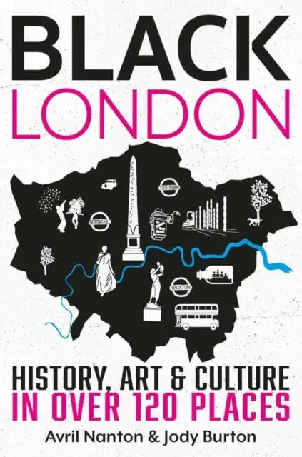 Black London: History, Art & Culture In Over 120 Places By Avril Nanton 1