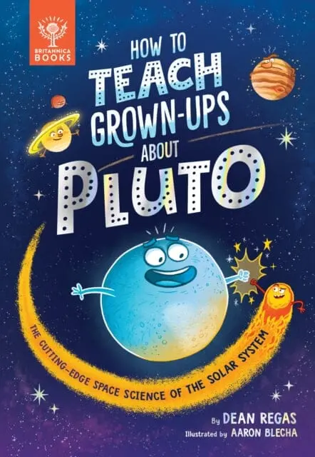 How To Teach Grown-Ups About Pluto  By Dean Regas 1