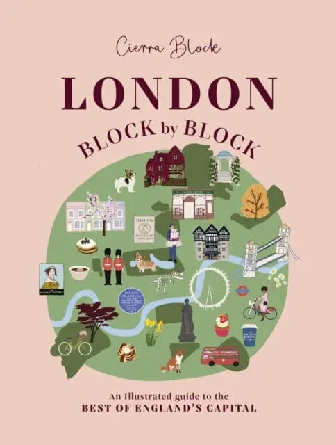 London, Block By Block : An Illustrated Guide To The Best Of England's Capital By Cierra Block 1
