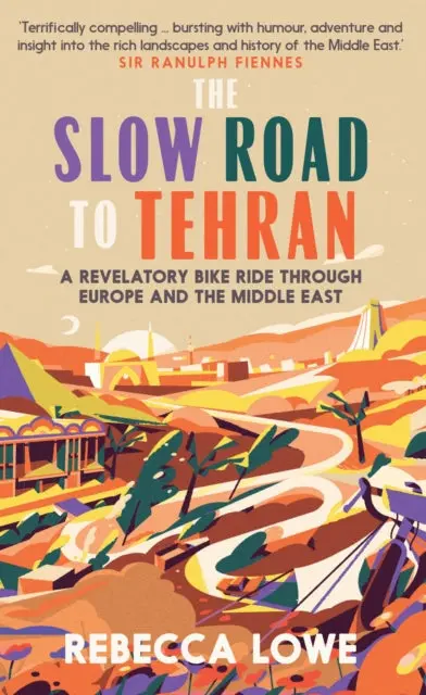 The Slow Road To Tehran By Rebecca Lowe 1