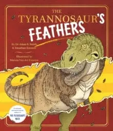 The Tyrannosaur's Feathers By Jonathan Emmett & Dr Adam S. Smith 1
