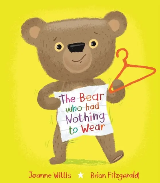 The Bear Who Had Nothing To Wear By Jeanne Willis 1
