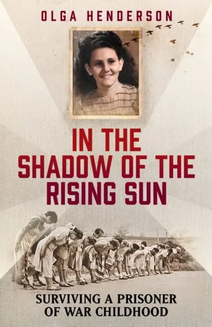 In The Shadow Of The Rising Sun : Surviving A Prisoner Of War Childhood By Olga Henderson 1