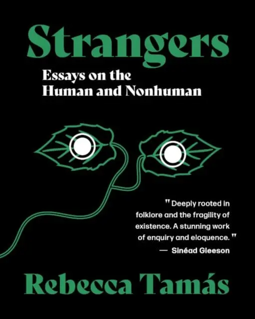 Strangers: Essays On The Human And Nonhuman By Rebecca Tamas 1