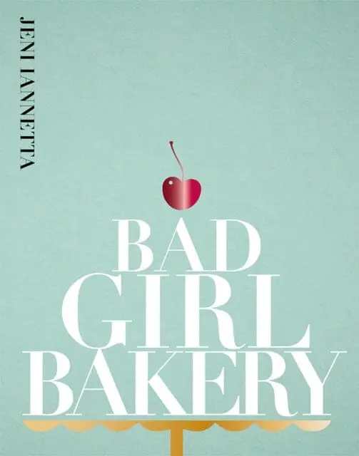 Bad Girl Bakery: The Cookbook By Jeni Iannetta 1