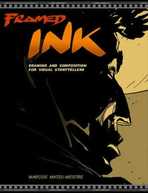 Framed Ink : Drawing And Composition For Visual Storytellers By Marcos Mateu-Mestre 1