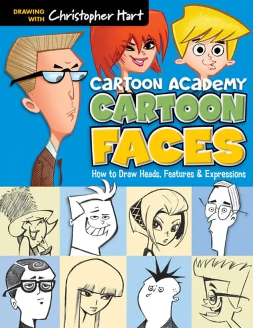 Cartoon Faces : How To Draw Heads, Features & Expressions By Christopher Hart 1
