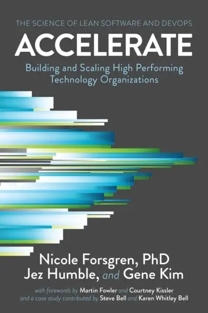 Accelerate: The Science Of Lean Software And Devops Building And Scaling High Performing Technology Organizations By Phd Forsgren 1