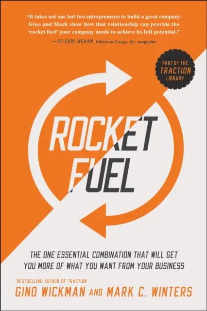 Rocket Fuel : The One Essential Combination That Will Get You More Of What You Want From Your Business By Gino Wickman 1