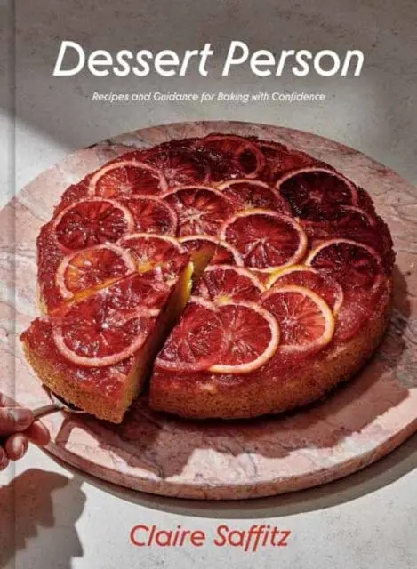 Dessert Person: Recipes And Guidance For Baking With Confidence A Baking Book By Claire Saffitz 1