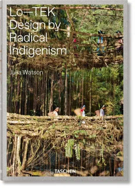 Julia Watson. Lo-Tek. Design By Radical Indigenism By Julian Watson 1