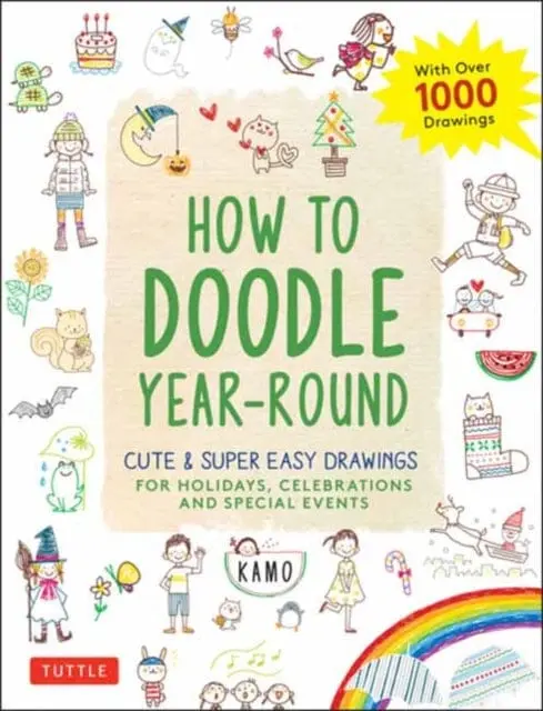 How To Doodle Year-Round : Cute & Super Easy Drawings For Holidays, Celebrations And Special Events - With Over 1000 Drawings By Kamo 1