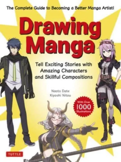 Drawing Manga : Tell Exciting Stories With Amazing Characters And Skillful Compositions (With Over 1,000 Illustrations) By Naoto Date 1