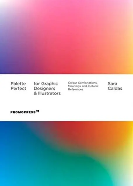 Palette Perfect For Graphic Designers And Illustrators: Colour Combinations, Meanings And Cultural References By Sara Caldas 1
