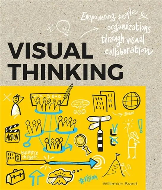 Visual Thinking: Empowering People And Organisations Throughvisual Collaboration By Williemien Brand 1
