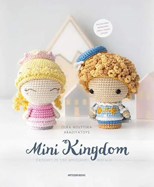 Mini Kingdom: Crochet 36 Tiny Amigurumi Royals! By Olka Novytska 1