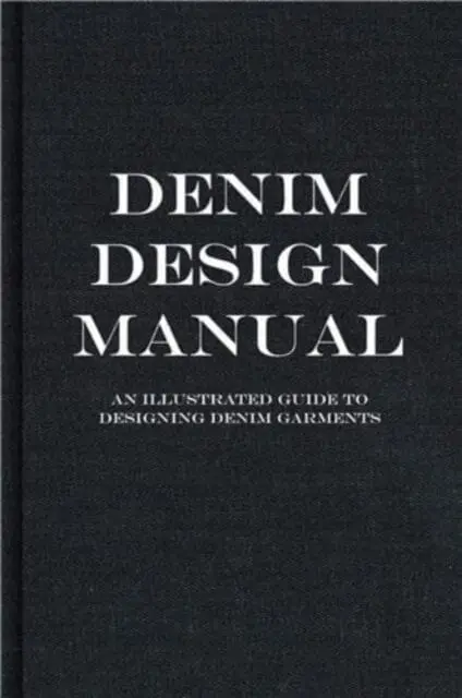 The Denim Manual : A Complete Visual Guide For The Denim Industry 1