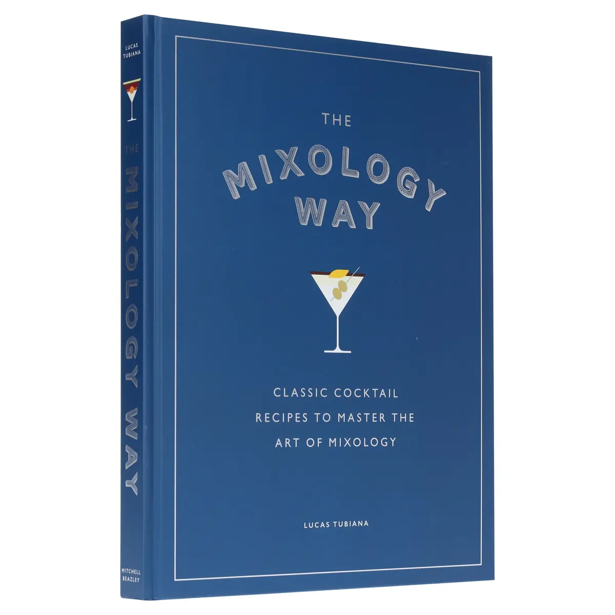 The Mixology Way: Classic Cocktail Recipes To Master The Art Of Mixology By Lucas Tubiana - Non Fiction - Hardback 1