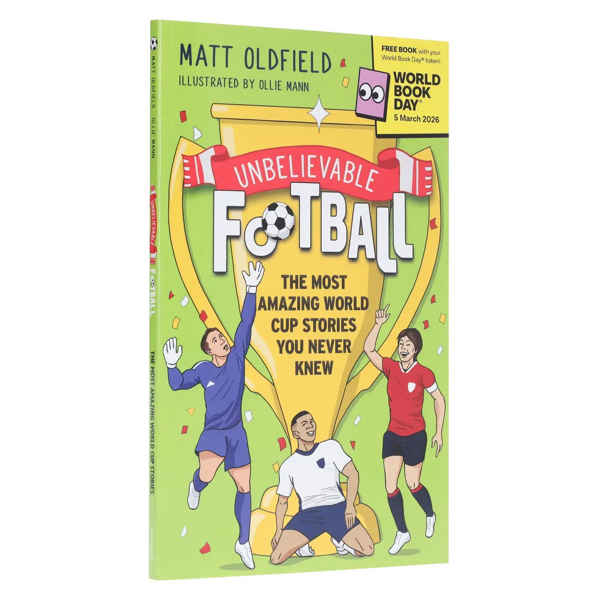 Unbelievable Football: The Most Amazing World Cup Stories You Never Knew: World Book Day 2026 By Matt Oldfield - Ages 8+ - Paperback 1