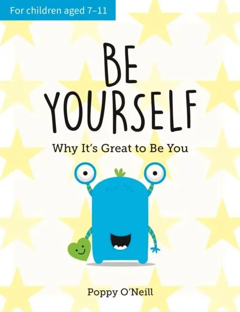 Be Yourself : Why It's Great To Be You: A Child's Guide To Embracing Individuality 1