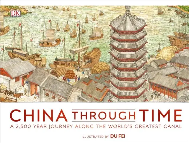 China Through Time : A 2,500 Year Journey Along The World's Greatest Canal 1