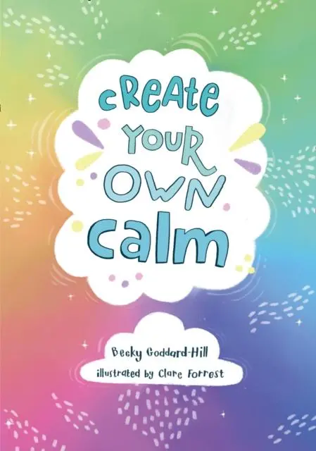 Create Your Own Calm : Activities To Overcome Children's Worries, Anxiety And Anger 1