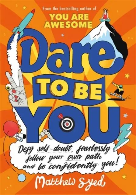 Dare To Be You : Defy Self-Doubt, Fearlessly Follow Your Own Path And Be Confidently You! 1