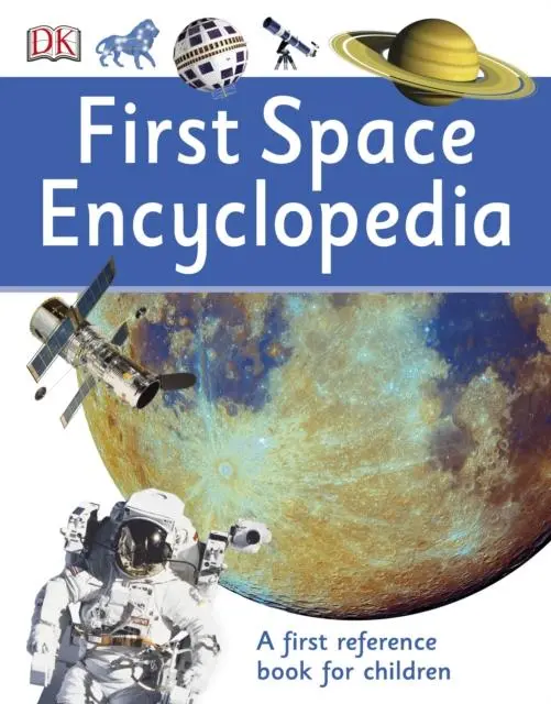 First Space Encyclopedia : A First Reference Book For Children 1