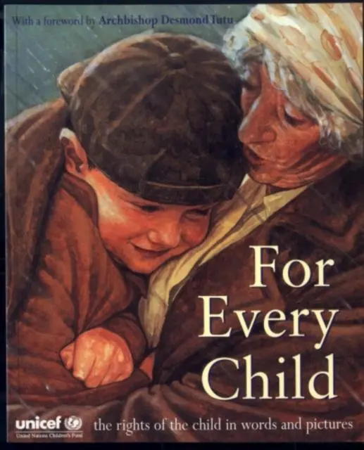 For Every Child: The Rights Of The Child In Words And Pictures By Unicef 1