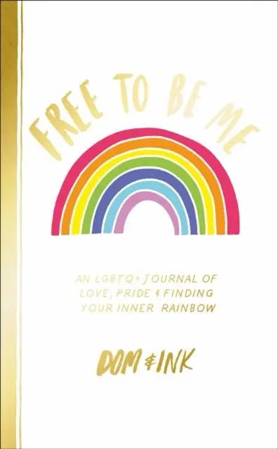Free To Be Me : An Lgbtq+ Journal Of Love, Pride And Finding Your Inner Rainbow 1